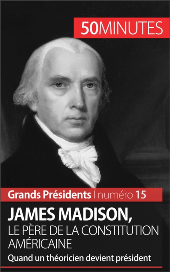 James Madison, le père de la Constitution américaine (e-bog) af 50minutes