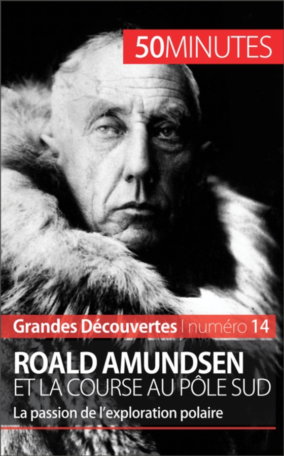 Roald Amundsen et la course au pôle Sud (e-bog) af 50minutes