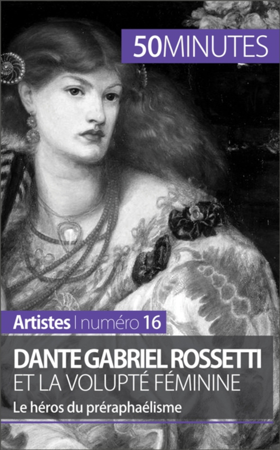 Dante Gabriel Rossetti et la volupté féminine (e-bog) af 50minutes