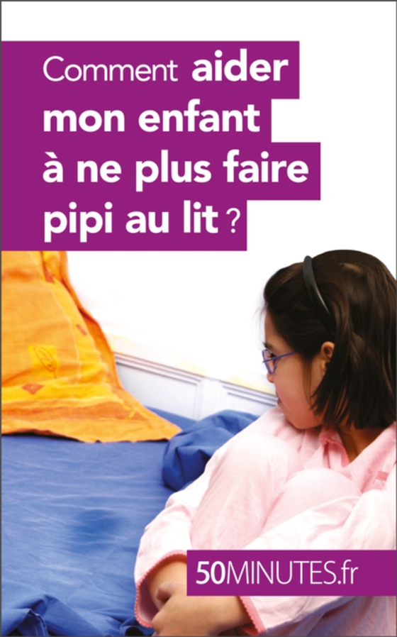 Comment aider mon enfant à ne plus faire pipi au lit ? (e-bog) af 50minutes