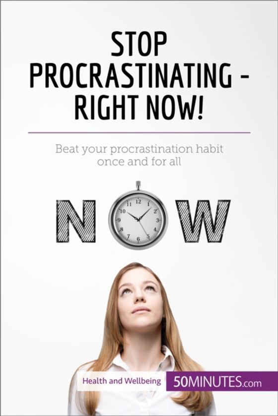 Stop Procrastinating - Right Now!