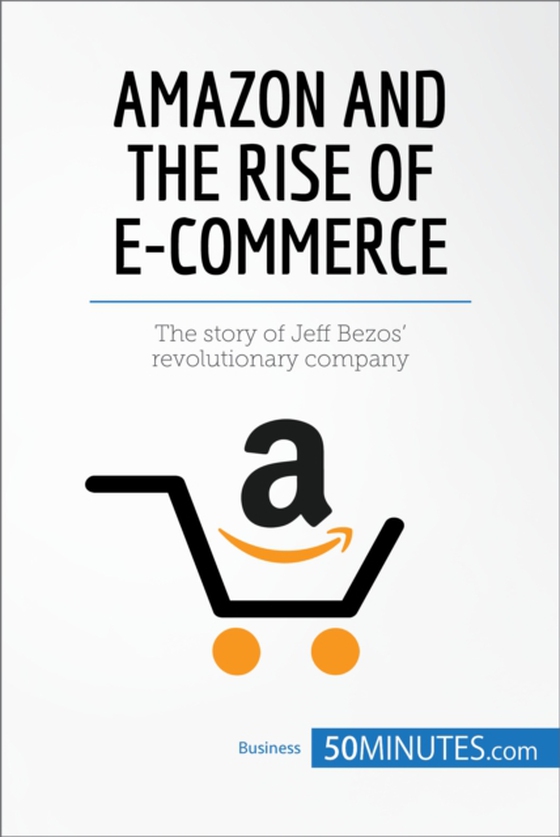 Amazon and the Rise of E-commerce (e-bog) af 50minutes