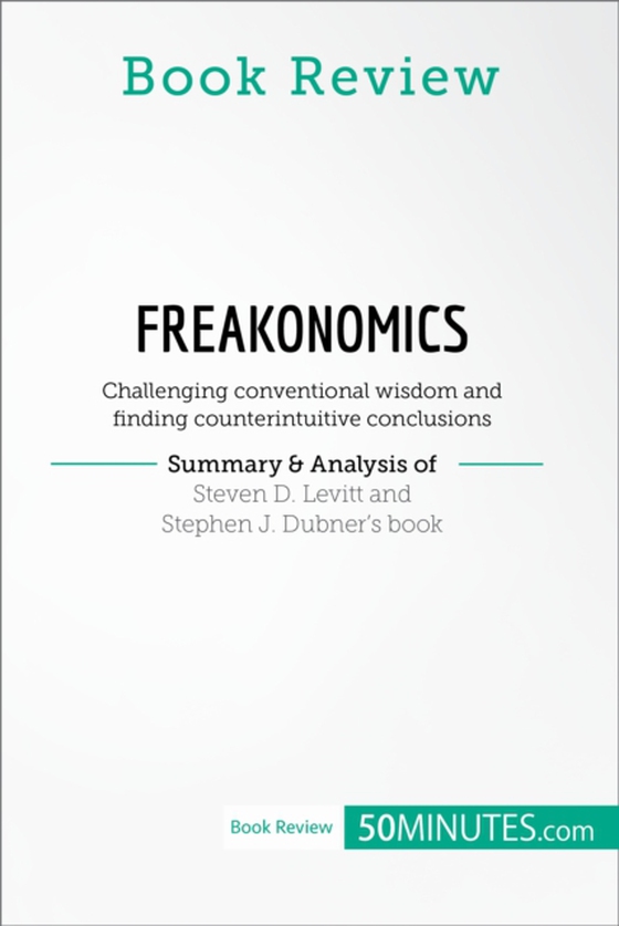 Book Review: Freakonomics by Steven D. Levitt and Stephen J. Dubner (e-bog) af 50Minutes