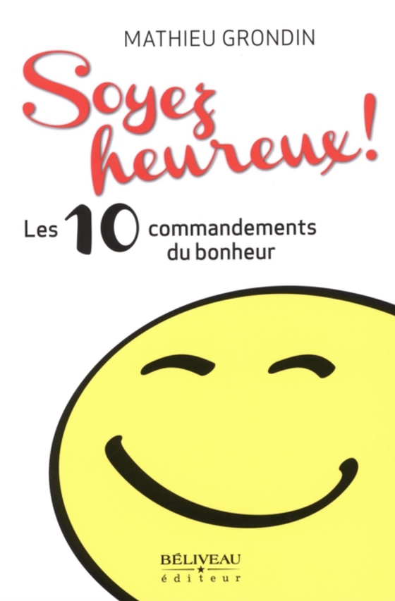 Soyez heureux! Les 10 commandements du bonheur (e-bog) af Mathieu Grondin,  Mathieu Grondin