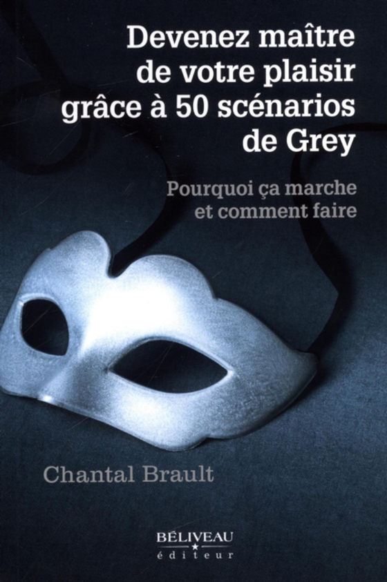 Devenez maître de votre plaisir grâce aux 50 scénarios de Grey (e-bog) af Chantal Brault, Brault