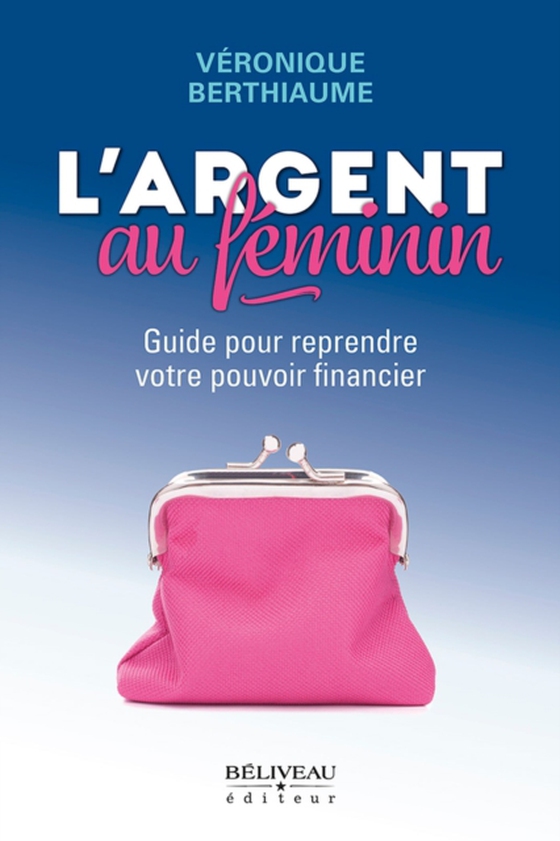 L'argent au féminin : Guide pour reprendre votre pouvoir financier