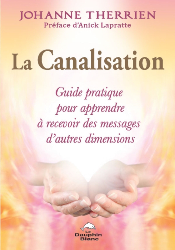 La Canalisation : Guide pratique pour apprendre à recevoir des messages d'autres dimensions (e-bog) af Johanne Therrien, Therrien