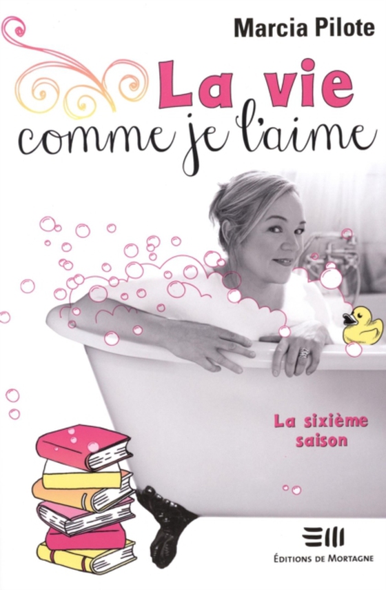 La vie comme je l'aime - La sixième saison (e-bog) af Marcia Pilote, Pilote