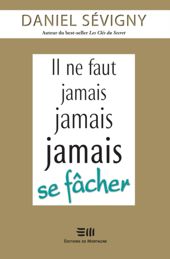 Il ne faut jamais jamais jamais se fâcher