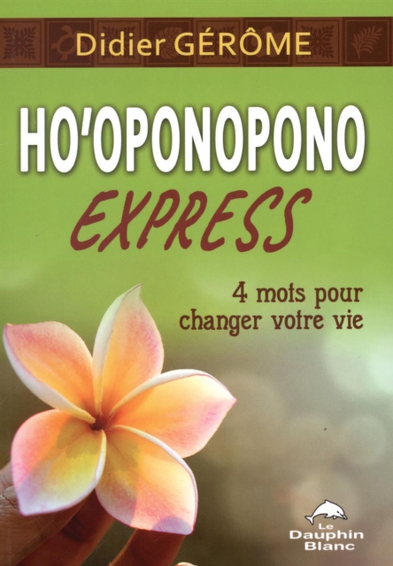 Ho'oponopono Espress : 4 mots pour changer votre vie