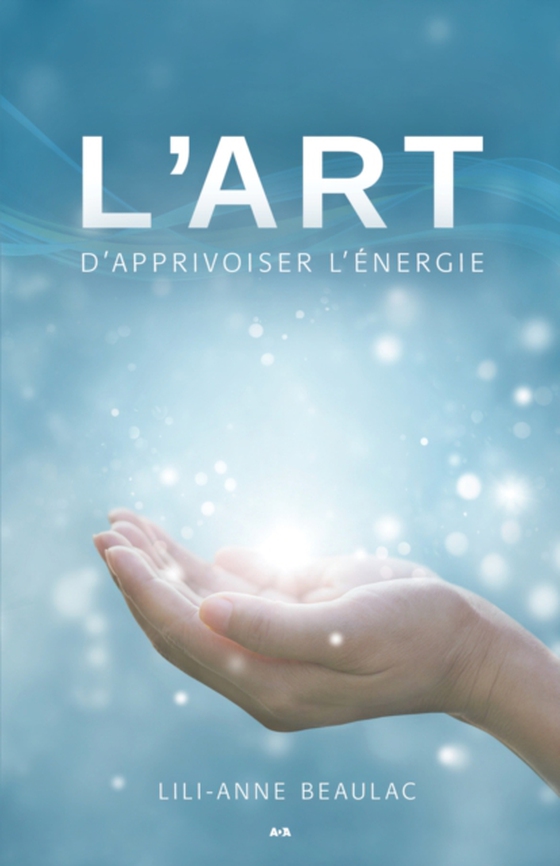 L’art d’apprivoiser l’énergie (e-bog) af Lili-Anne Beaulac, Beaulac