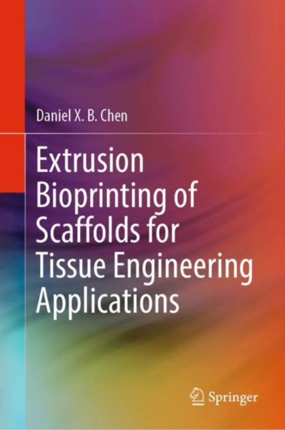 Extrusion Bioprinting of Scaffolds for Tissue Engineering Applications (e-bog) af Chen, Daniel X. B.