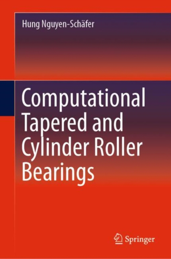 Computational Tapered and Cylinder Roller Bearings (e-bog) af Nguyen-Schafer, Hung