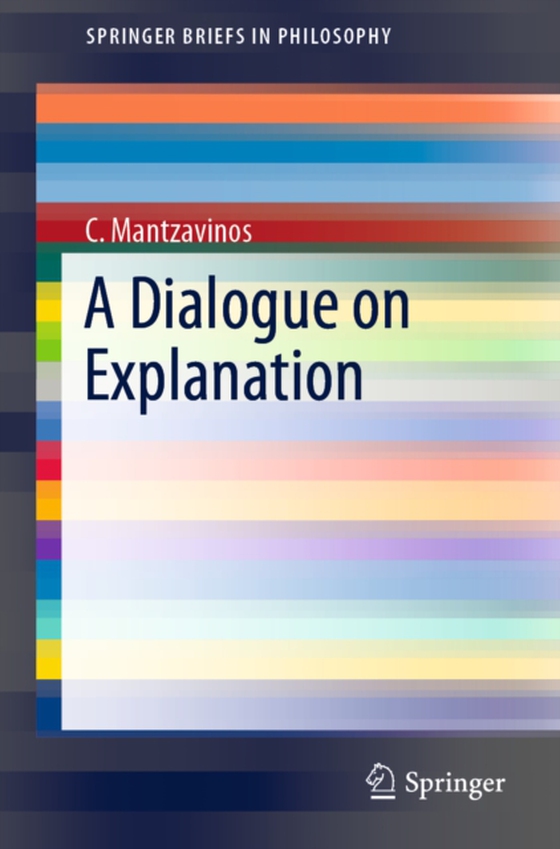 Dialogue on Explanation (e-bog) af Mantzavinos, C.