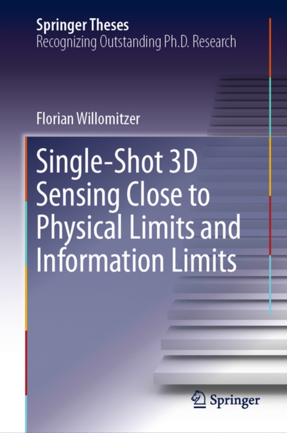 Single-Shot 3D Sensing Close to Physical Limits and Information Limits (e-bog) af Willomitzer, Florian