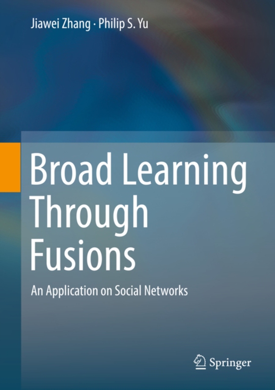 Broad Learning Through Fusions (e-bog) af Yu, Philip S.