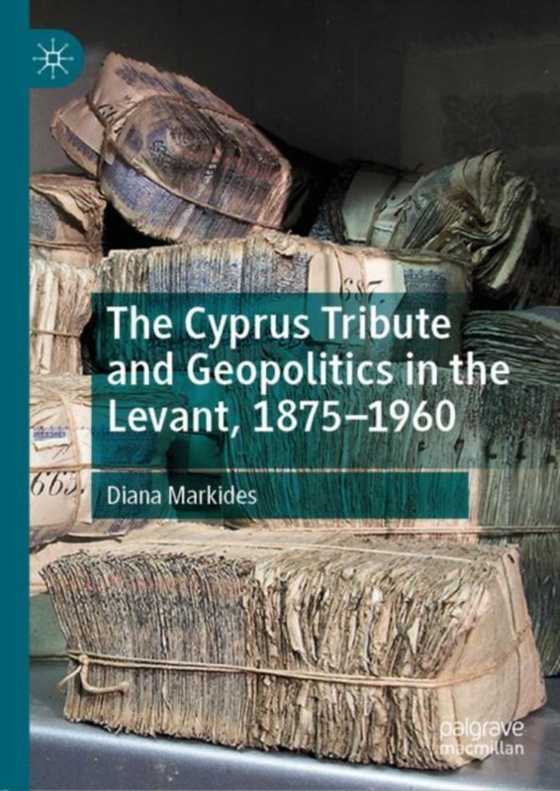 Cyprus Tribute and Geopolitics in the Levant, 1875-1960 (e-bog) af Markides, Diana