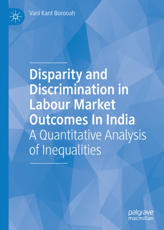 Disparity and Discrimination in Labour Market Outcomes in India (e-bog) af Borooah, Vani Kant