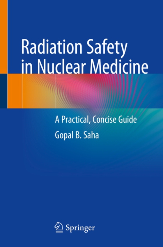 Radiation Safety in Nuclear Medicine (e-bog) af Saha, Gopal B.