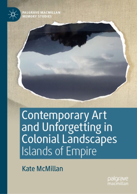 Contemporary Art and Unforgetting in Colonial Landscapes (e-bog) af McMillan, Kate