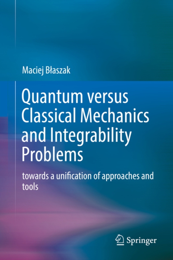 Quantum versus Classical Mechanics and Integrability Problems (e-bog) af Blaszak, Maciej