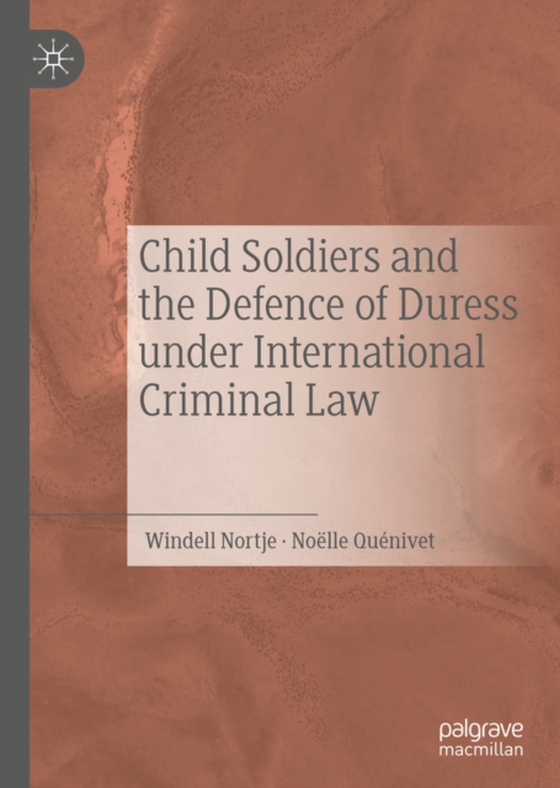 Child Soldiers and the Defence of Duress under International Criminal Law (e-bog) af Quenivet, Noelle