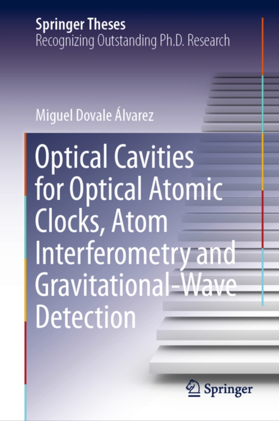 Optical Cavities for Optical Atomic Clocks, Atom Interferometry and Gravitational-Wave Detection (e-bog) af Alvarez, Miguel Dovale