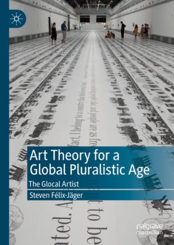 Art Theory for a Global Pluralistic Age (e-bog) af Felix-Jager, Steven