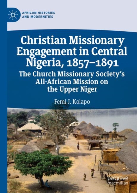 Christian Missionary Engagement in Central Nigeria, 1857-1891 (e-bog) af Kolapo, Femi J.