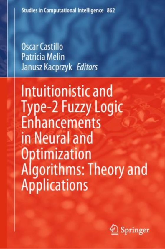 Intuitionistic and Type-2 Fuzzy Logic Enhancements in Neural and Optimization Algorithms: Theory and Applications (e-bog) af -