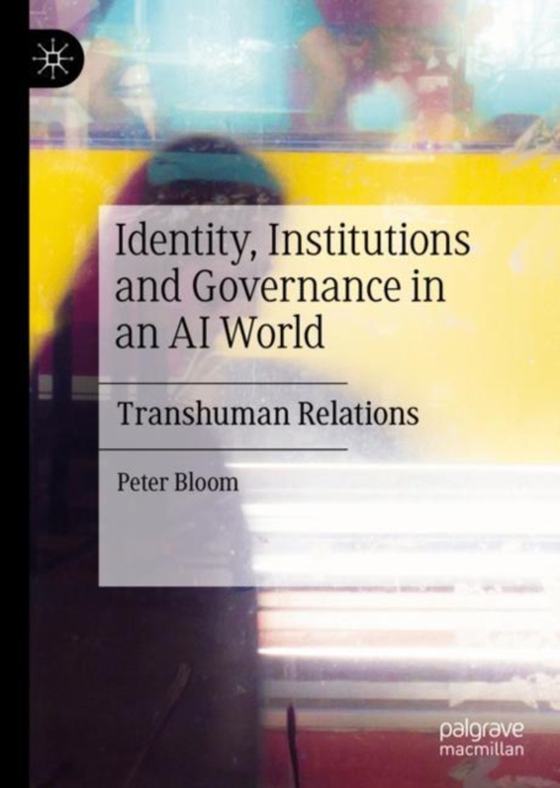 Identity, Institutions and Governance in an AI World (e-bog) af Bloom, Peter