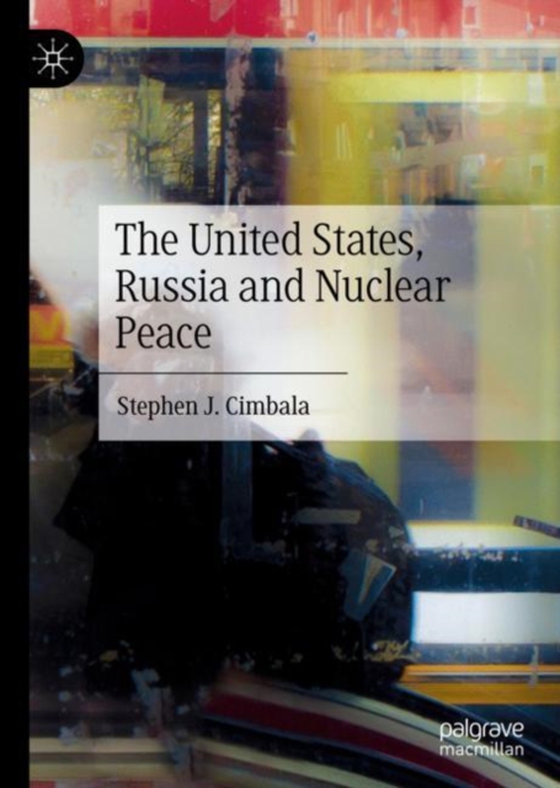 United States, Russia and Nuclear Peace (e-bog) af Cimbala, Stephen J.