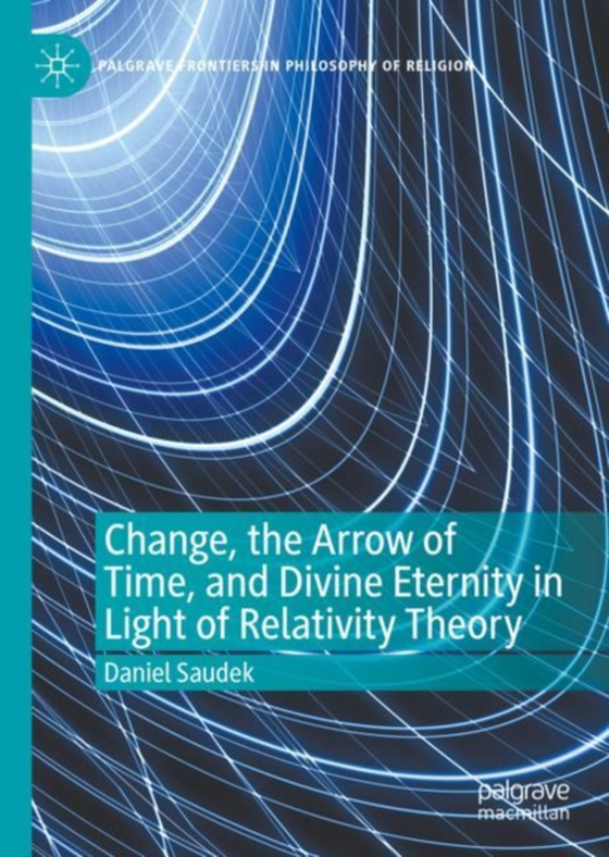 Change, the Arrow of Time, and Divine Eternity in Light of Relativity Theory (e-bog) af Saudek, Daniel