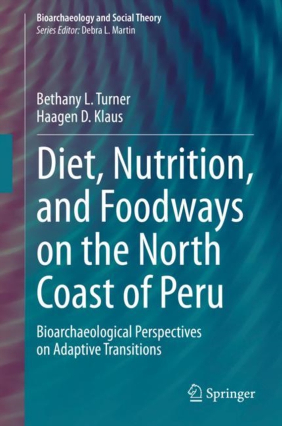 Diet, Nutrition, and Foodways on the North Coast of Peru (e-bog) af Klaus, Haagen D.