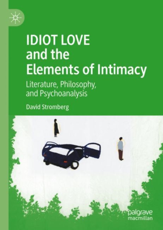 IDIOT LOVE and the Elements of Intimacy (e-bog) af Stromberg, David