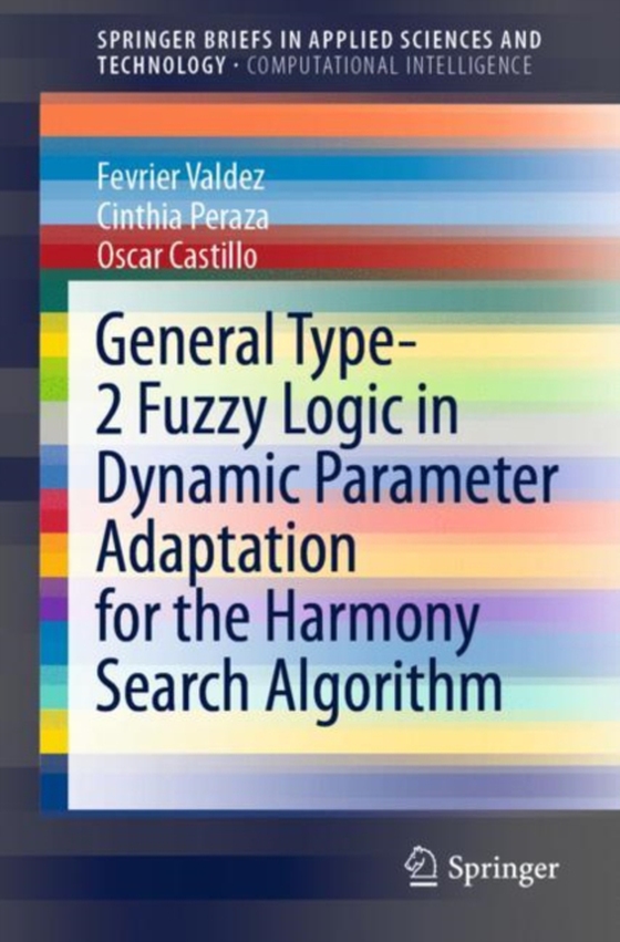 General Type-2 Fuzzy Logic in Dynamic Parameter Adaptation for the Harmony Search Algorithm (e-bog) af Castillo, Oscar