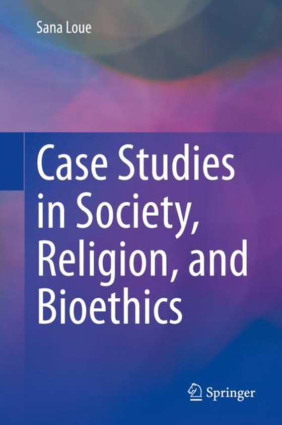 Case Studies in Society, Religion, and Bioethics (e-bog) af Loue, Sana