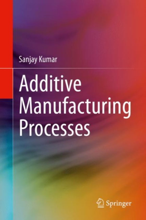 Additive Manufacturing Processes (e-bog) af Kumar, Sanjay