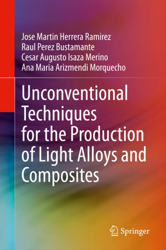 Unconventional Techniques for the Production of Light Alloys and Composites (e-bog) af Morquecho, Ana Maria Arizmendi