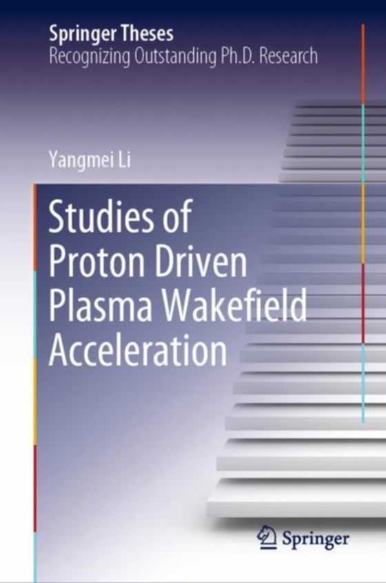 Studies of Proton Driven Plasma Wakefield Acceleration (e-bog) af Li, Yangmei