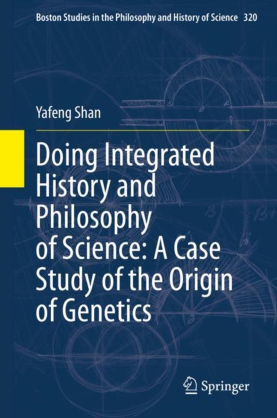 Doing Integrated History and Philosophy of Science: A Case Study of the Origin of Genetics (e-bog) af Shan, Yafeng