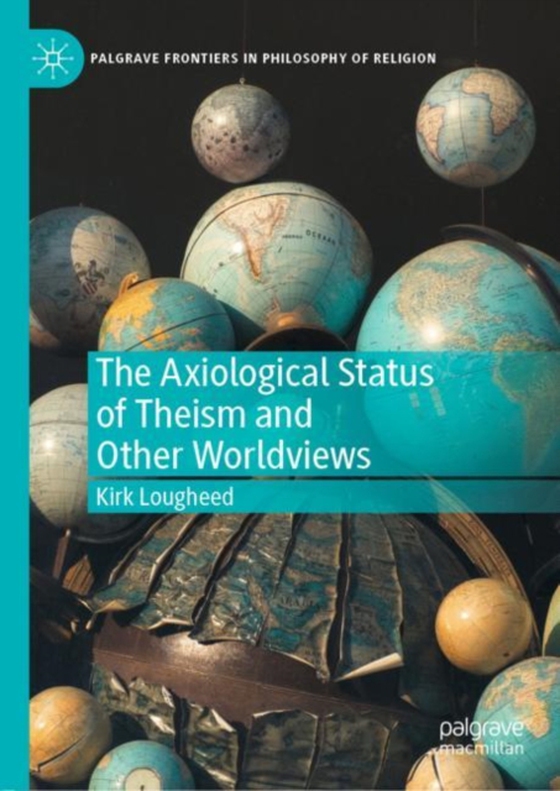 Axiological Status of Theism and Other Worldviews (e-bog) af Lougheed, Kirk