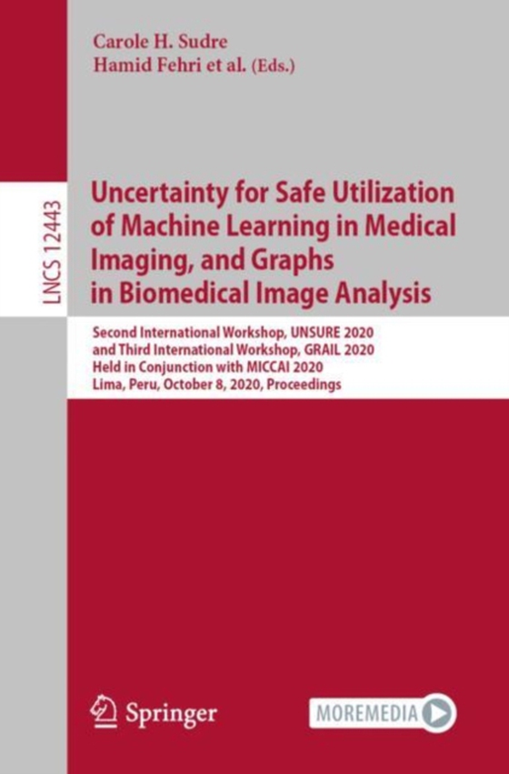 Uncertainty for Safe Utilization of Machine Learning in Medical Imaging, and Graphs in Biomedical Image Analysis (e-bog) af -