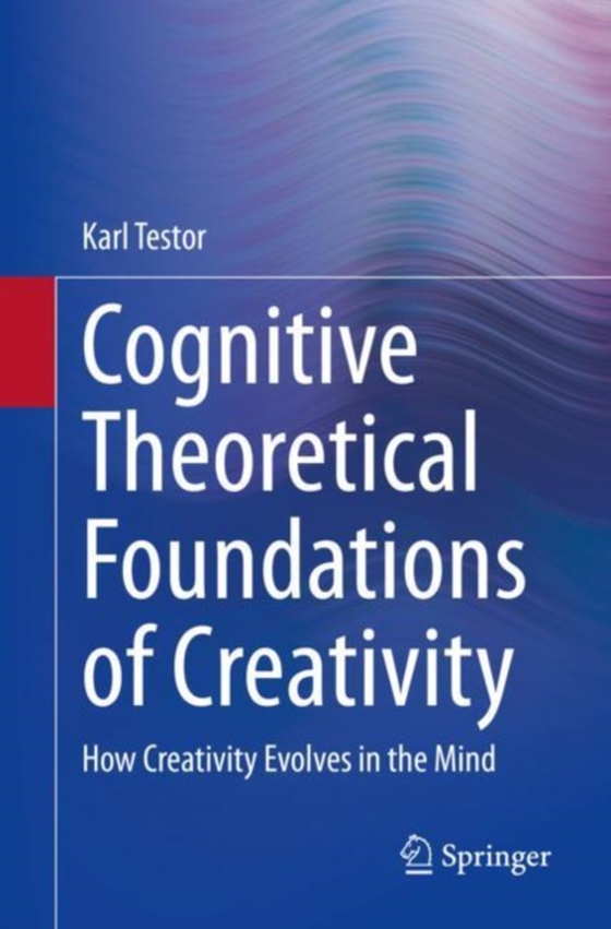 Cognitive Theoretical Foundations of Creativity (e-bog) af Testor, Karl