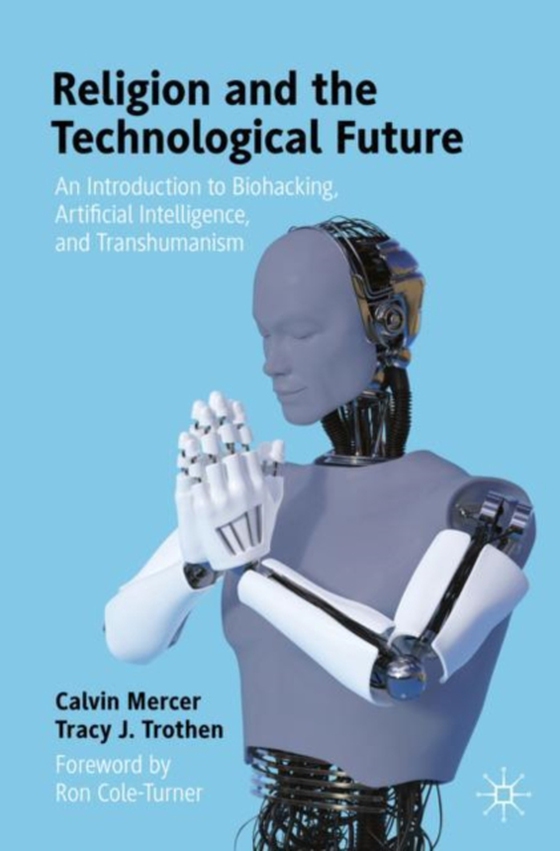 Religion and the Technological Future (e-bog) af Trothen, Tracy J.