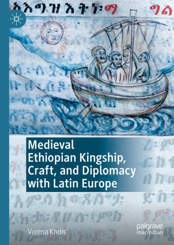 Medieval Ethiopian Kingship, Craft, and Diplomacy with Latin Europe (e-bog) af Krebs, Verena