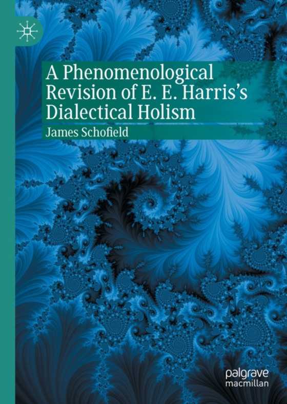 Phenomenological Revision of E. E. Harris's Dialectical Holism (e-bog) af Schofield, James