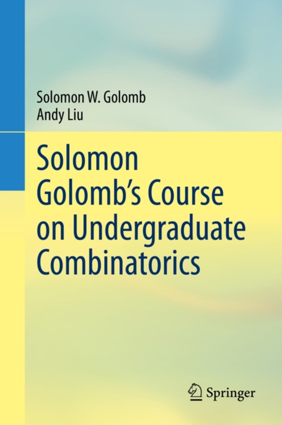 Solomon Golomb's Course on Undergraduate Combinatorics (e-bog) af Liu, Andy