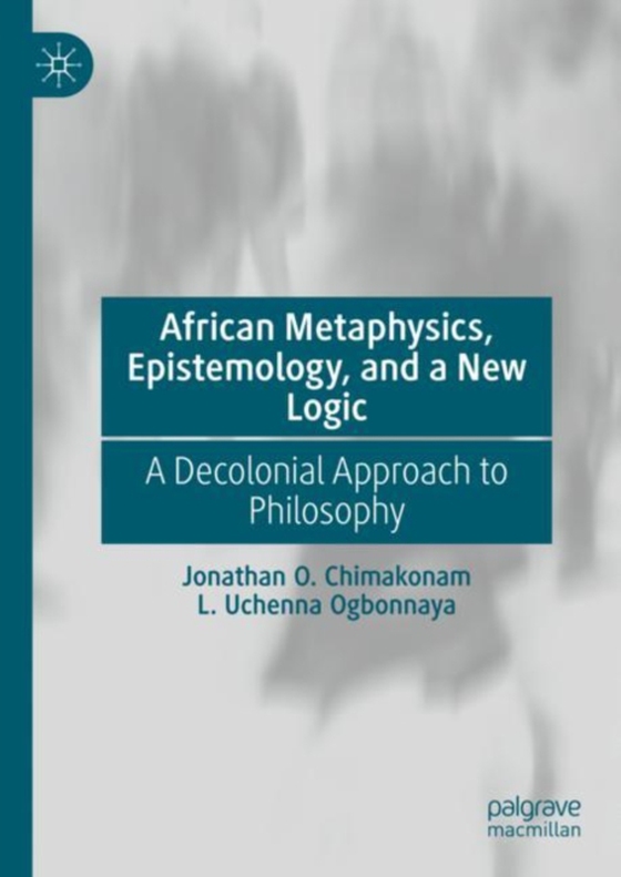 African Metaphysics, Epistemology and a New Logic (e-bog) af Ogbonnaya, L. Uchenna