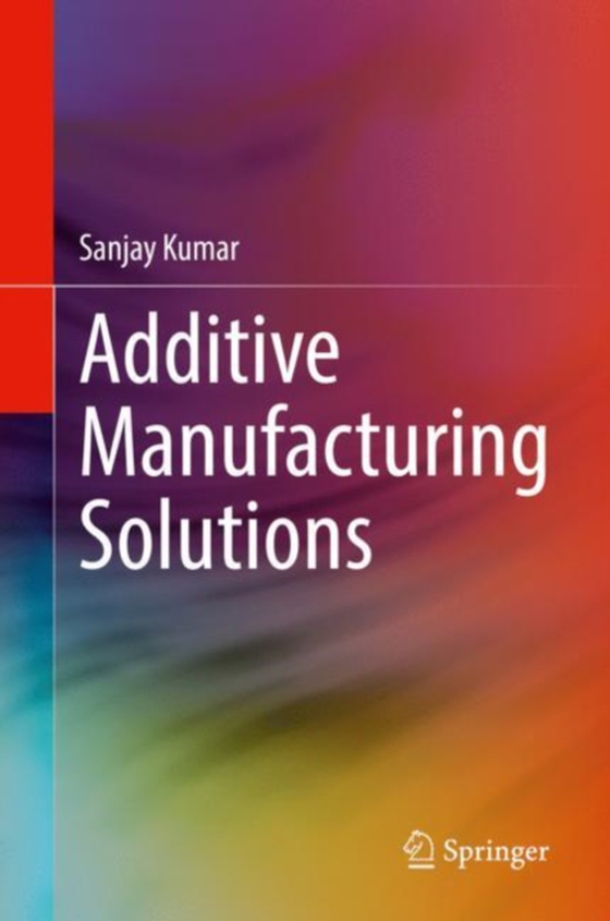 Additive Manufacturing Solutions (e-bog) af Kumar, Sanjay
